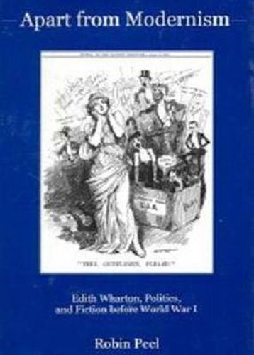 Cover image for Apart from Modernism: Edith Wharton, Politics, and Fiction Before World War I