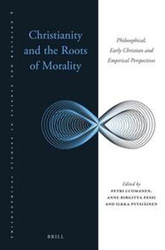 Cover image for Christianity and the Roots of Morality: Philosophical, Early Christian and Empirical Perspectives