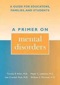 Cover image for A Primer on Mental Disorders: A Guide for Educators, Families, and Students