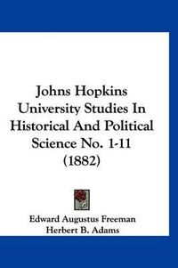 Cover image for Johns Hopkins University Studies in Historical and Political Science No. 1-11 (1882)