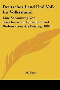 Cover image for Deutsches Land Und Volk Im Volksmund: Eine Sammlung Von Sprichworten, Sprachen Und Redensarten ALS Beitrag (1897)