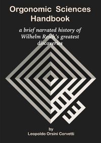 Cover image for Orgonomic Sciences Handbook - a brief narrated history of Wilhelm Reich's greatest discoveries