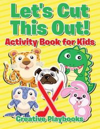 Cover image for Let's Cut This Out! Activity Book for Kids