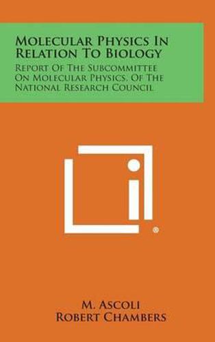 Molecular Physics in Relation to Biology: Report of the Subcommittee on Molecular Physics, of the National Research Council