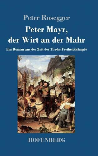 Cover image for Peter Mayr, der Wirt an der Mahr: Ein Roman aus der Zeit der Tiroler Freiheitskampfe