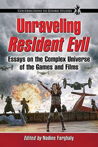 Cover image for Unraveling Resident Evil: Essays on the Complex Universe of the Games and Films