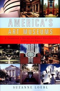 Cover image for America's Art Museums: A Traveler's Guide to Great Collections Large and Small