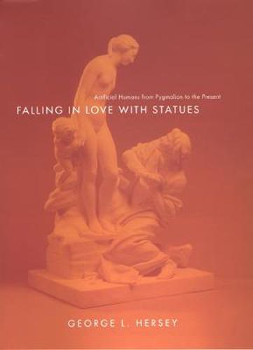 Cover image for Falling in Love with Statues: Artificial Humans from Pygmalion to the Present