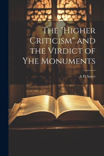 The "Higher Criticism" and the Virdict of yhe Monuments