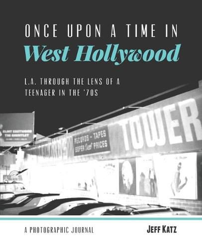 Cover image for Once Upon a Time in West Hollywood: L.A. Through the Lens of a Teenager in the '70s