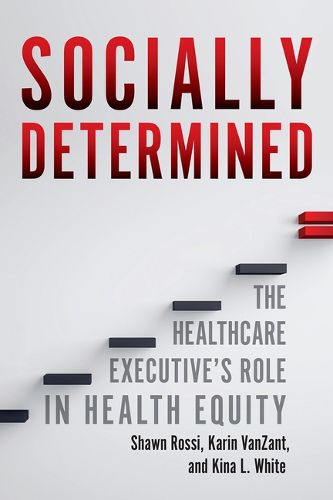 Socially Determined: The Healthcare Executive's Role in Health Equity