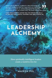 Cover image for Leadership Alchemy: How spiritually intelligent leaders create a world to live for