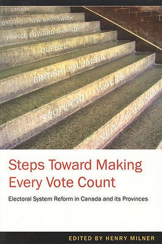 Cover image for Steps Toward Making Every Vote Count: Electoral Ssytem Reofrm in Canada and its Provinces