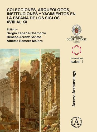 Cover image for Colecciones, arqueologos, instituciones y yacimientos en la Espana de los siglos XVIII al XX