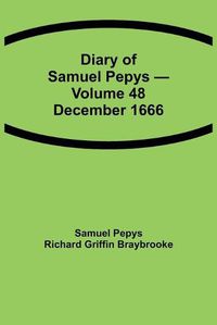 Cover image for Diary of Samuel Pepys - Volume 48: December 1666