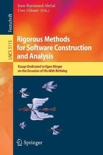 Cover image for Rigorous Methods for Software Construction and Analysis: Essays Dedicated to Egon Boerger on the Occasion of His 60th Birthday