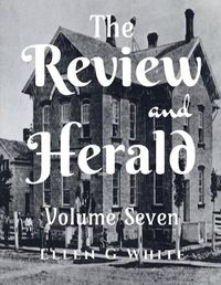 Cover image for The Review and Herald (Volume Seven)