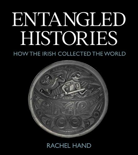 Cover image for Entangled Histories. How the Irish Collected the World