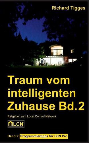 Cover image for Traum vom intelligenten Zuhause - Band 2: Programmier-Ratgeber fur LCN Pro