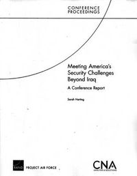 Cover image for Meeting America's Security Challenges Beyond Iraq: A Conference Report