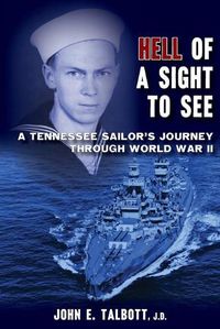 Cover image for Hell of A Sight to See: A Tennessee Sailor's Journey Through World War II