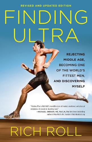 Cover image for Finding Ultra, Revised and Updated Edition: Rejecting Middle Age, Becoming One of the World's Fittest Men, and Discovering Myself