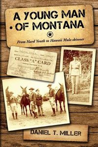 Cover image for A Young Man of Montana: From Hard Youth to Hawaii Mule-Skinner