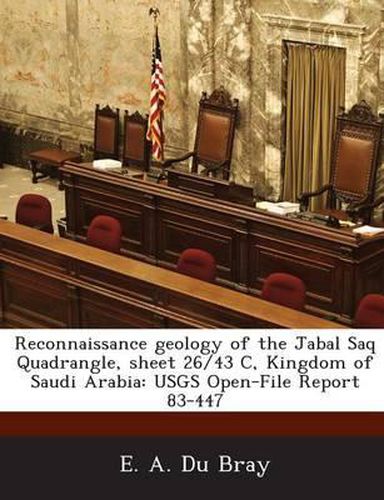 Cover image for Reconnaissance Geology of the Jabal Saq Quadrangle, Sheet 26/43 C, Kingdom of Saudi Arabia