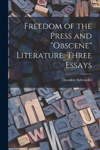 Cover image for Freedom of the Press and obscene Literature [microform]. Three Essays