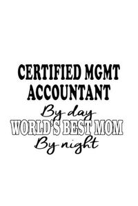Cover image for Certified Mgmt Accountant By Day World's Best Mom By Night: Original Certified Mgmt Accountant Notebook, Accounting/Bookkeeping Journal Gift, Diary, Doodle Gift or Notebook - 6 x 9 Compact Size, 109 Blank Lined Pages