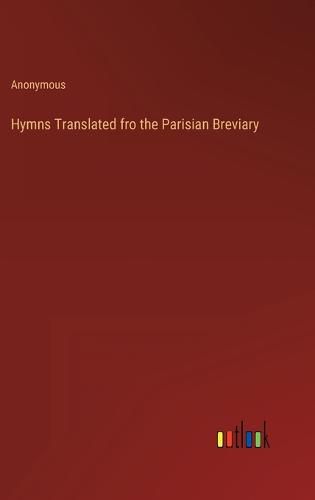 Cover image for Hymns Translated fro the Parisian Breviary
