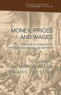 Cover image for Money, Prices and Wages: Essays in Honour of Professor Nicholas Mayhew