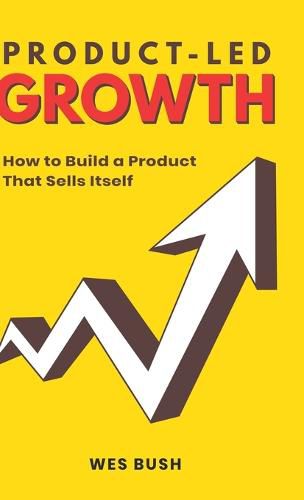 Cover image for Product-Led Growth: How to Build a Product That Sells Itself