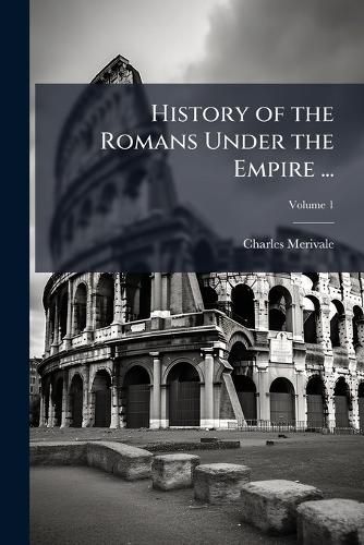 Cover image for History of the Romans Under the Empire ...