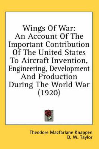 Wings of War: An Account of the Important Contribution of the United States to Aircraft Invention, Engineering, Development and Production During the World War (1920)