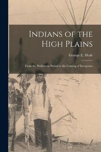 Cover image for Indians of the High Plains: From the Prehistoric Period to the Coming of Europeans