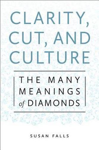 Cover image for Clarity, Cut, and Culture: The Many Meanings of Diamonds