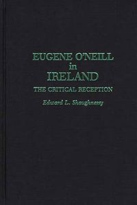 Cover image for Eugene O'Neill in Ireland: The Critical Reception