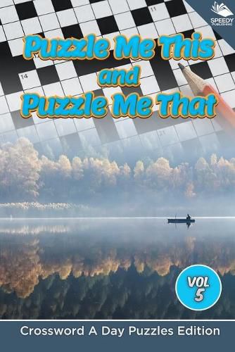 Cover image for Puzzle Me This and Puzzle Me That Vol 5: Crossword A Day Puzzles Edition