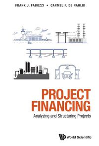 Cover image for Project Financing: Analyzing And Structuring Projects