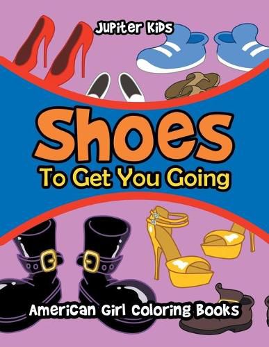 Cover image for Shoes To Get You Going: American Girl Coloring Books