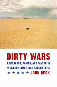 Cover image for Dirty Wars: Landscape, Power, and Waste in Western American Literature