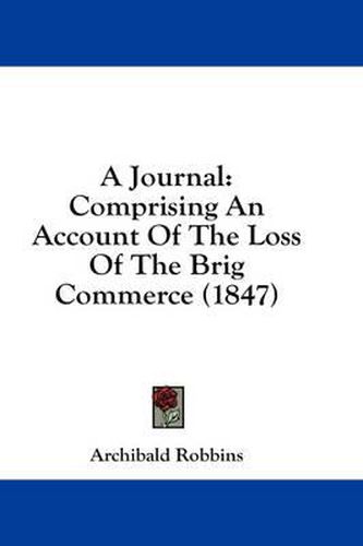 Cover image for A Journal: Comprising an Account of the Loss of the Brig Commerce (1847)
