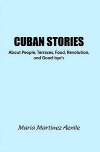 Cover image for Cuban Stories About People, Terraces, Food, Revolution, and Good-bye's