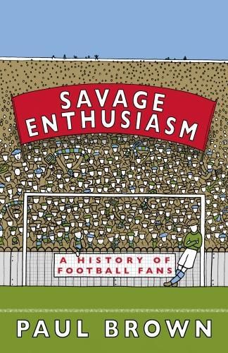 Savage Enthusiasm: A History of Football Fans