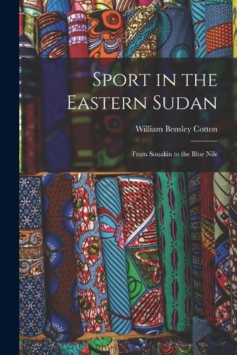 Cover image for Sport in the Eastern Sudan; From Souakin to the Blue Nile