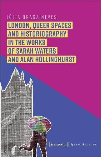 Cover image for London, Queer Spaces and Historiography in the Works of Sarah Waters and Alan Hollinghurst
