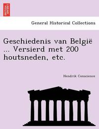 Cover image for Geschiedenis Van Belgie ... Versierd Met 200 Houtsneden, Etc.