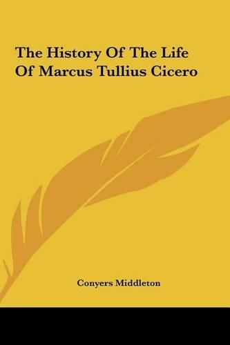 Cover image for The History of the Life of Marcus Tullius Cicero