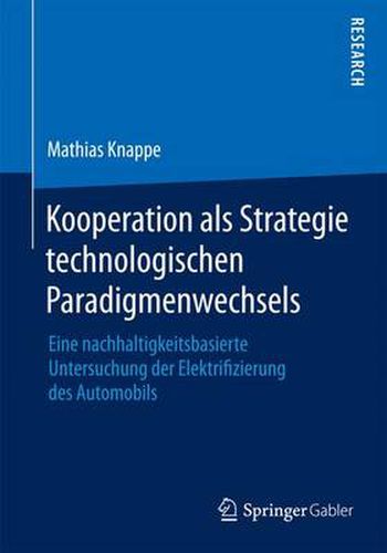 Cover image for Kooperation als Strategie technologischen Paradigmenwechsels: Eine nachhaltigkeitsbasierte Untersuchung der Elektrifizierung des Automobils